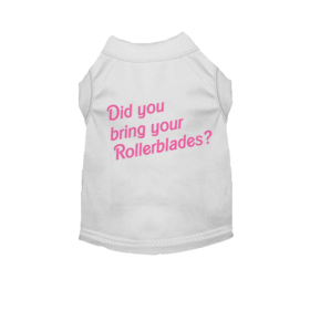 Did You Bring Your Rollerblades? Dog Tee (size: XS)